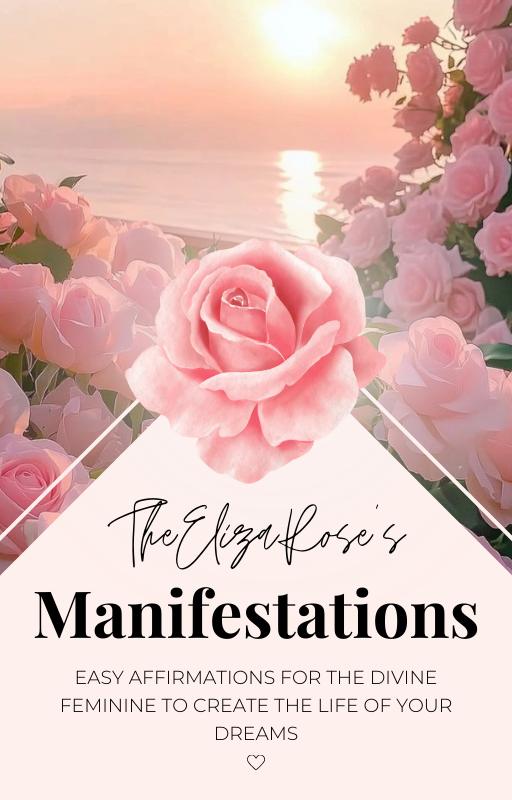 TheElizaRose’s Manifestations Vol. I